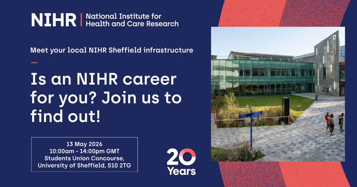 Promotional poster from the National Institute for Health and Care Research (NIHR) inviting people to explore careers in NIHR Sheffield. The text reads “Is an NIHR career for you? Join us to find out!” with event details: 13 May 2026, 10:00am–2:00pm GMT at Students Union Concourse, University of Sheffield. The design includes a “20 Years” badge and a photo of the University concourse.