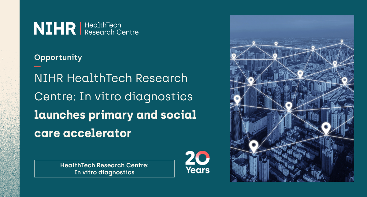 A teal NIHR HealthTech Research Centre promotional graphic announcing an opportunity from the In Vitro Diagnostics HealthTech Research Centre. The text reads: “NIHR HealthTech Research Centre: In vitro diagnostics launches primary and social care accelerator.” On the right is a blue-toned aerial image of a city overlaid with glowing connected location markers, representing a digital healthcare network. The NIHR HealthTech Research Centre logo appears at the top left, and a “20 Years” NIHR anniversary mark appears at the bottom right.