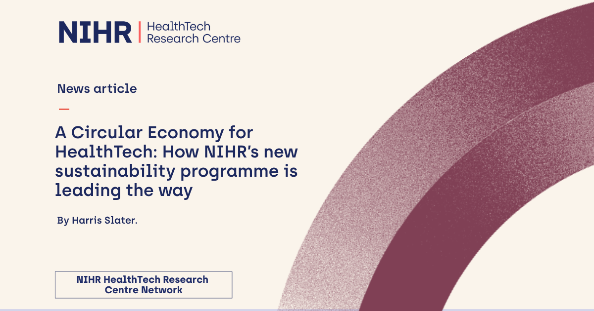 NIHR HRC Network-branded asset. Texts reads: A Circular Economy for HealthTech: How NIHR’s new sustainability programme is leading the way