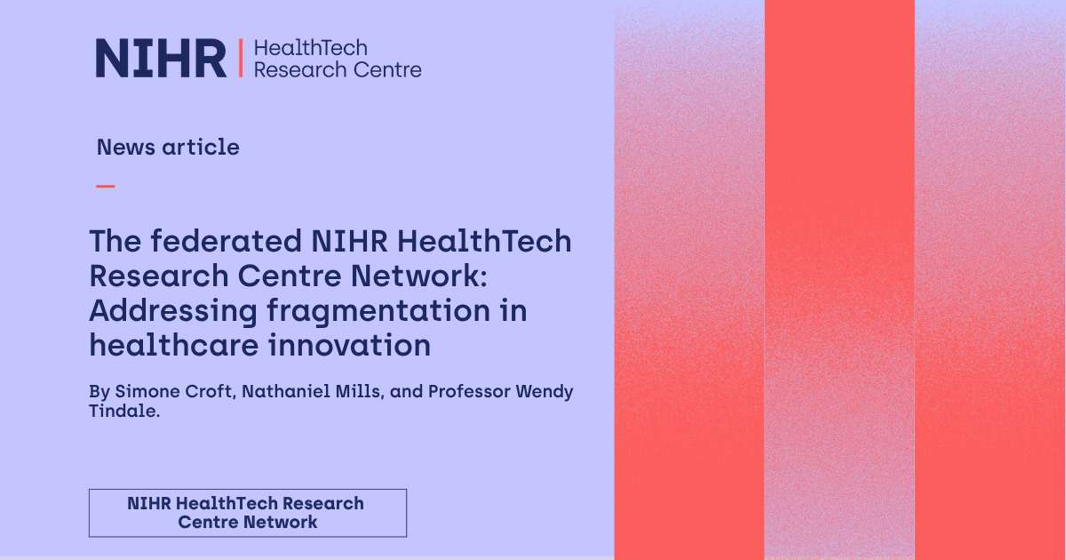 NIHR HRC Network-branded asset. Text reads: The federated National Institute for Health and Care Research HealthTech Research Centre Network: Addressing fragmentation in healthcare innovation.