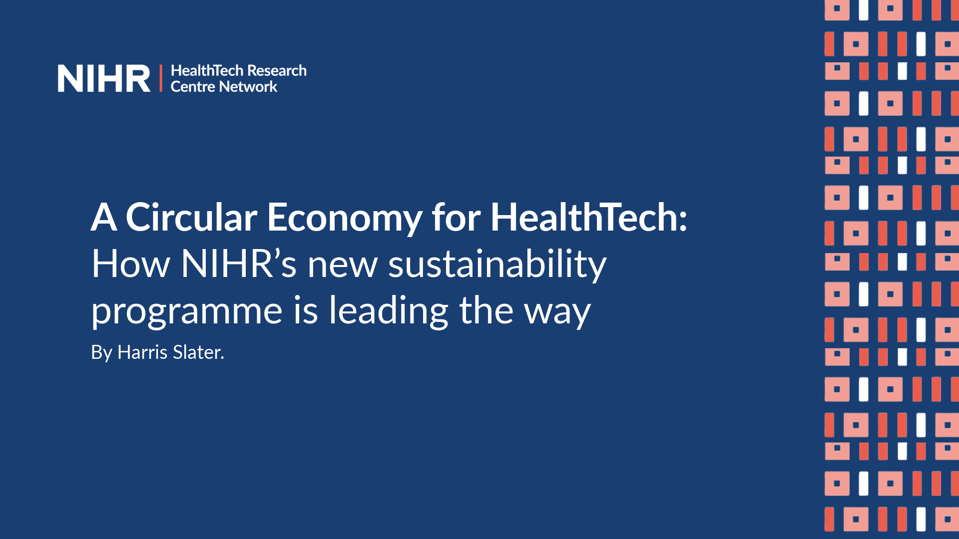 NIHR HRC Network-branded asset. Texts reads: A Circular Economy for HealthTech: How NIHR’s new sustainability programme is leading the way