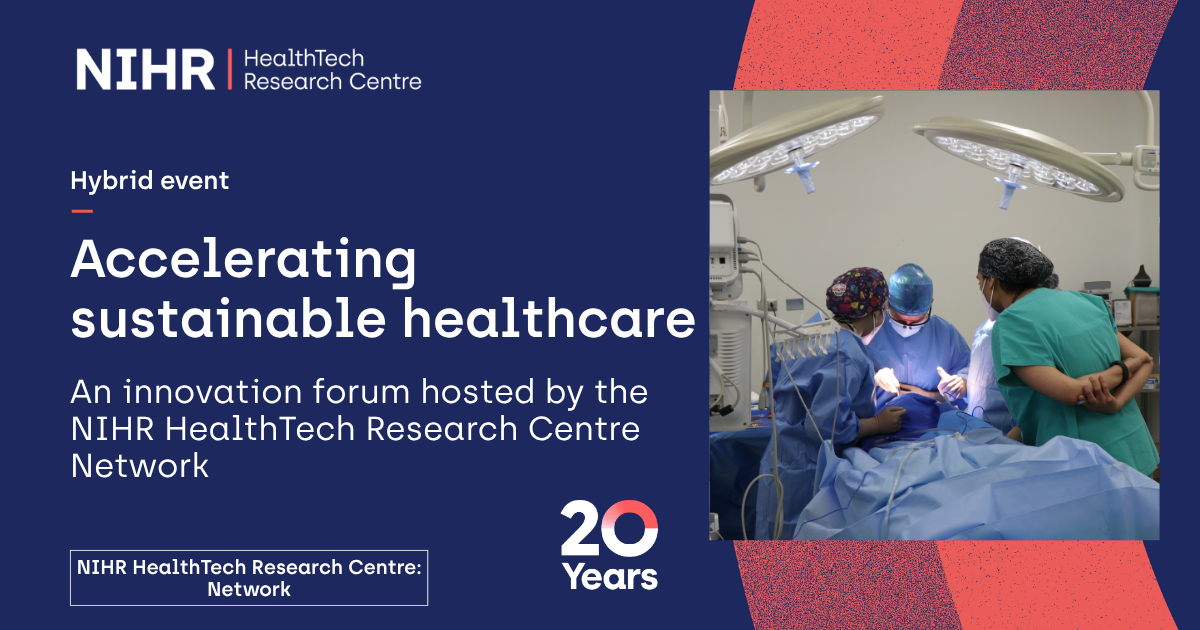 Promotional graphic for an NIHR HealthTech Research Centre hybrid event titled "Accelerating sustainable healthcare". The graphic includes the text: "An innovation forum hosted by the NIHR HealthTech Research Centre Network" and highlights the Network's 20-year anniversary. On the right, a photograph shows a surgical team performing an operation in an operating theatre under overhead lights.